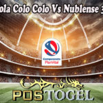 Prediksi Bola Colo Colo Vs Nublense 31 Mei 2022